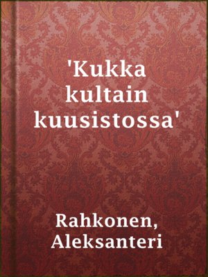cover image of 'Kukka kultain kuusistossa'